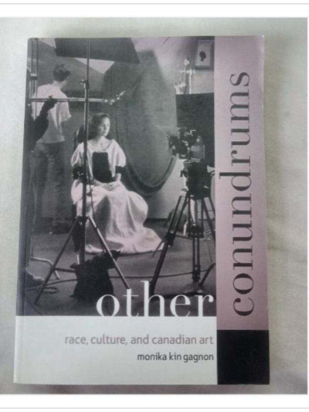 Other Conundrums: Race, Culture, and Canadian Art Monika Kin Gagnon 2000 Book